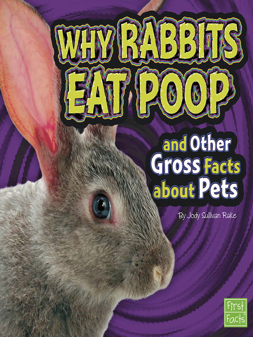 Title details for Why Rabbits Eat Poop and Other Gross Facts about Pets by Anonymous - Available